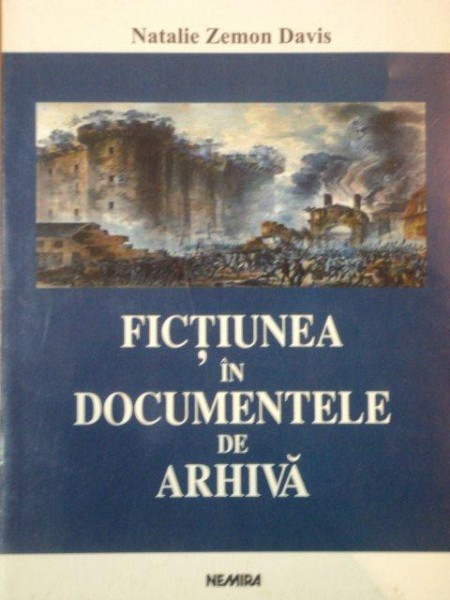 FICTIUNEA IN DOCUMENTELE DE ARHIVA - NATALIE ZEMON DAVIS 2003 * PREZINTA HALOURI DE APA