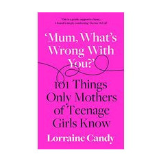 What's Wrong with You? : 101 Things Only Mothers of Girls Know