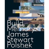 Carte "Build, Memory" de James Stewart Polshek - Arhitectura, Viata unui Arhitect
