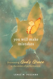 You Will Make Mistakes: Discovering God&#039;s Grace in the Midst of Perfectionism