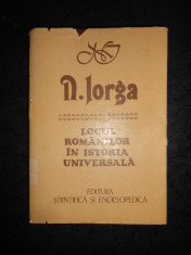 NICOLAE IORGA - LOCUL ROMANILOR IN ISTORIA UNIVERSALA (1985, editie cartonata) foto