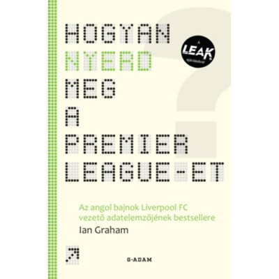 Hogyan nyerd meg a Premier League-et? - Az angol bajnok Liverpool FC vezető adatelemzőj&amp;eacute;nek bestsellere - Ian Graham foto