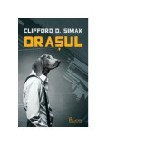 Orasul - Clifford D. Simak