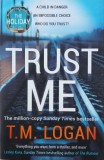 Trust Me - T. M. Logan (editie in limba engleza)