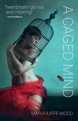 A Caged Mind: How Spiritual Understanding Changed A Life