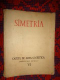 Simetria / caiete de arta si critica VI / primavara 1945 / carte veche , 144 pagini