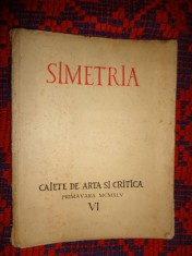 Simetria / caiete de arta si critica VI / primavara 1945 / carte veche , 144 pagini