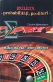 Ruleta. Probabilitati, profituri. Matematica pariurilor complexe - Catalin Barboianu