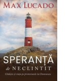 Speranta de neclintit. Cladeste-ti viata pe promisiunile lui Dumnezeu - Max Lucado