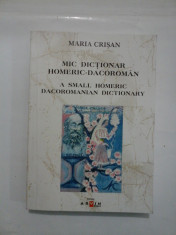 MIC DICTIONAR HOMERIC-DACOROMAN * A SMALL HOMERIC DACOROMANIAN DICTIONARY (editie bilingva romana-engleza) - Maria CRISAN foto