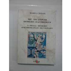 MIC DICTIONAR HOMERIC-DACOROMAN * A SMALL HOMERIC DACOROMANIAN DICTIONARY (editie bilingva romana-engleza) - Maria CRISAN