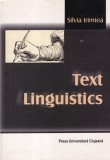 Silvia Irimiea - Text Linguistics, Lingvistica Textuala, Carte Engleza, 229 Pagini, Editura PRESA UNIVERSITARA CLUJEANA, 2008