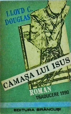 Lloyd C. Douglas - Camasa lui Isus foto