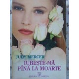 IUBESTE-MA PANA LA MOARTE-JUDY MERCER-230307