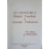 ECOSISTEMUL RELATIEI FAMILIALE SI ASISTENTA PSIHIATRICA-SUB REDACTIA T. PIROZYNSKI-224452