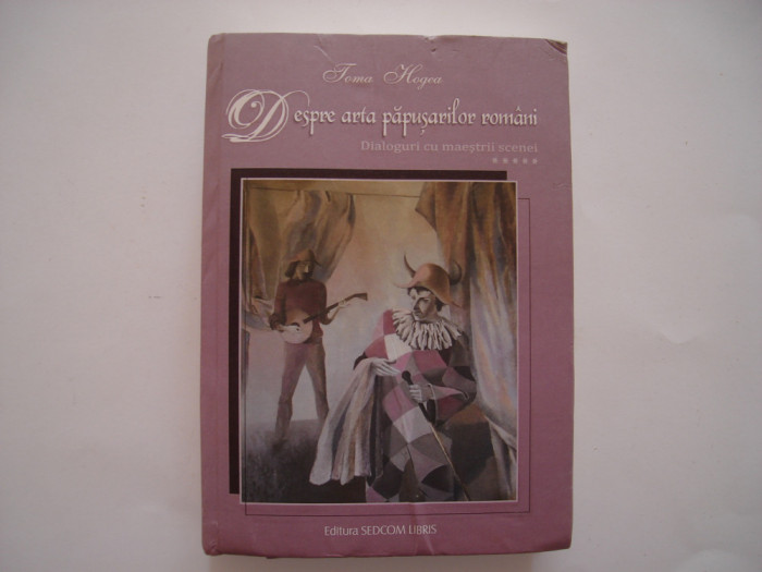 Despre arta papusarilor romani. Dialoguri cu maestrii scenei (vol. V) - T. Hogea