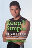 Keep It Simple. Diet and Exercise. 7 Simple Tips for Healthy, Active Lifestyle - Luigi Gratton