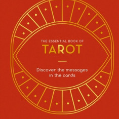 The Essential Book of Tarot: Discover the Messages in the Cards