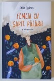 FEMEIA CU SAPTE PALARII SI ALTE POVESTIRI , roman de OTILIA TIGANAS , 2025