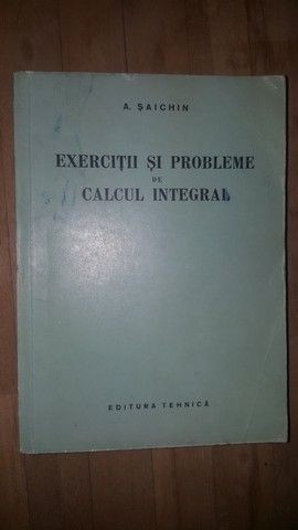 Exercitii si probleme de calcul integral- A.Saichin Coperta uzata