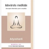 Adevarata meditatie. Descopera libertatea purei constiinte - Georgiana Filip, Adyashanti