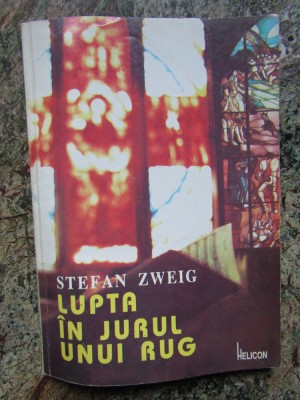 Lupta in jurul unui rug &amp;ndash; Stefan Zweig foto