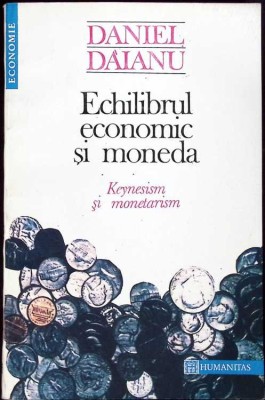 ECHILIBRUL ECONOMIC SI MONEDA. KEYNESISM SI MONETARISM-DANIEL DAIANU-259350 foto