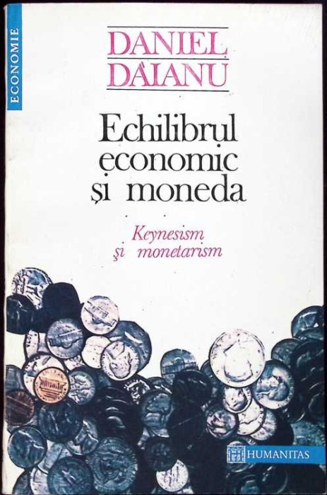 ECHILIBRUL ECONOMIC SI MONEDA. KEYNESISM SI MONETARISM-DANIEL DAIANU-259350