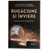 Rugaciune si Inviere. Dialoguri in contratimp - Pr. Constantin Necula, Pr. Maxim (Iuliu-Marius) Morariu