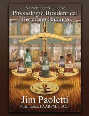 A Practitioner&amp;#039;s Guide to Physiologic Bioidentical Hormone Balance foto