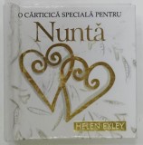 O CARTICICA SPECIALA PENTRU NUNTA de HELEN EXLEY , COLECTIA CARTI IN DAR , 2008 , CARTE DE FORMAT MIC *