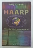 HAARP , ARMA SUPREMA A CONSPIRATIEI de JERRY E. SMITH , 2010