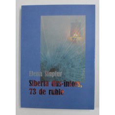 SIBERIA DUS - INTORS , 73 DE RUBLE , EDITIA A II - A de ELENA SIUPIUR , 2010