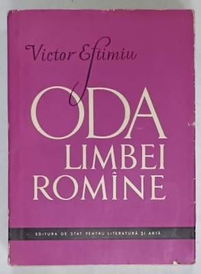ODA LIMBEI ROMANE de VICTOR EFTIMIU , POEZII ( 1906 -1956 ) , APARUTA 1957 foto