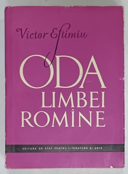 ODA LIMBEI ROMANE de VICTOR EFTIMIU , POEZII ( 1906 -1956 ) , APARUTA 1957
