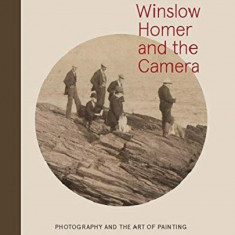 Winslow Homer and the Camera | Frank H. Goodyear, Dana E. Byrd