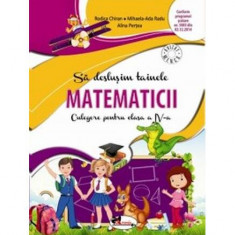 Să deslușim tainele matematicii. Culegere pentru clasa a IV-a - Paperback brosat - Rodica Chiran, Mihaela Ada Radu, Alina Perțea - Aramis