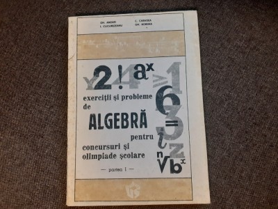 ION CUCUREZEANU GHEORGHE ANDREI EXERCITII SI PROBLEME DE ALGEBRA PENTRU OLIMPIADE foto