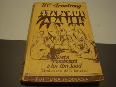 H. C. Armstrong - Stapanul Arabiei ( Viata romantata a lui Ibn Saud)-interbelica foto