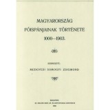 Magyarorsz&aacute;g főisp&aacute;njainak t&ouml;rt&eacute;nete 1000-1903