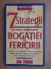 JIM ROHN - 7 STRATEGII PENTRU OBȚINEREA BOGĂȚIEI ȘI FERICIRII