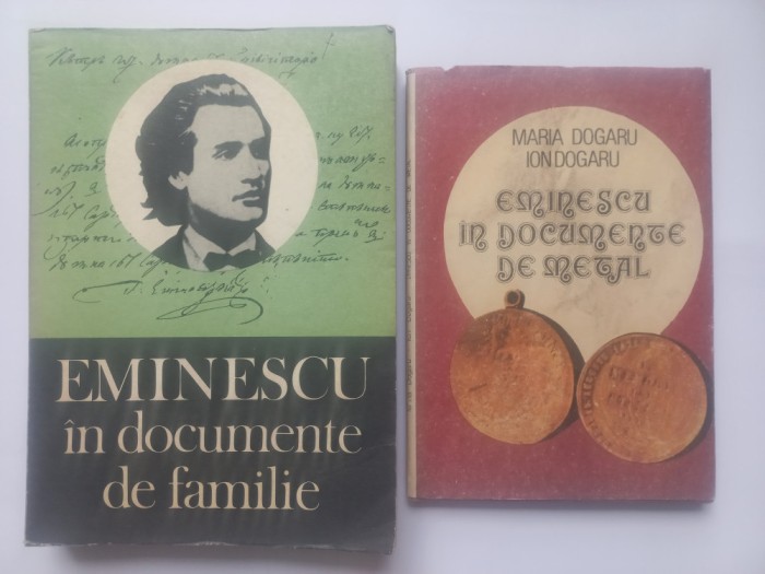 EMINESCU IN DOCUMENTE DE FAMILIE+ EMINESCU IN DOCUMENTE DE METAL- MARIA DOGARU