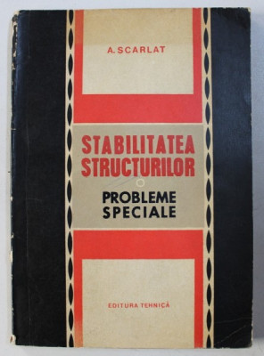 STABILITATEA STRUCTURILOR - PROBLEME SPECIALE de A. SCARLAT , 1969 foto
