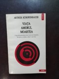 Arthur Schopenhauer - Viata Amorul Moartea