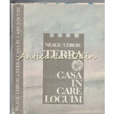 Terra. Casa In Care Locuim - Neagu Udroiu