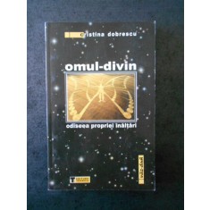 CRISTINA DOBRESCU - OMUL DIVIN. ODISEEA PROPRIEI INALTARI
