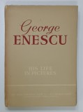 GEORGE ENESCU , HIS LIFE IN PICTURES , by ANDREI TUDOR , 1961