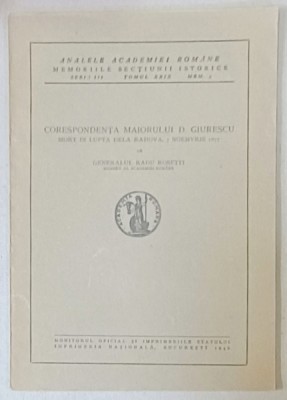 CORESPONDENTA MAIORULUI D. GIURESCU , MORT IN LUPTA DE LA RAHOVA , 7 NOIEMBRIE , 1877 de GENERALUL RADU ROSETTI , 1946 foto