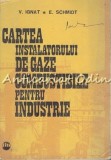 Cartea Instalatorului De Gaze Combustibile Pentru Industrie - V. Ignat