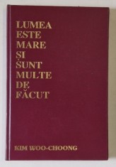 LUMEA ESTE MARE SI SUNT MULTE DE FACUT de KIM WOO - CHOONG , 1995 * EDITIE CARTONATA foto